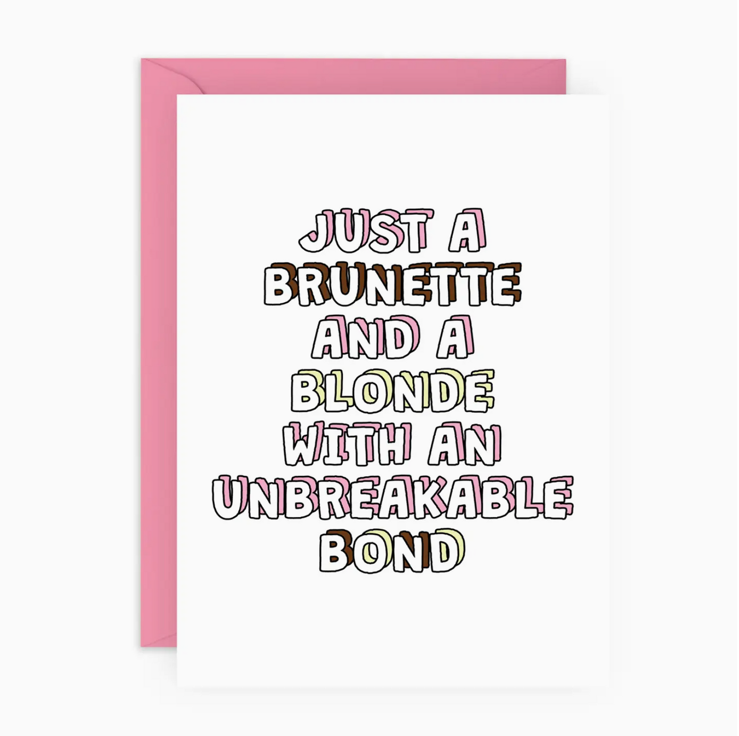 Just A Brunette And A Blonde With An Unbreakable Bond Card