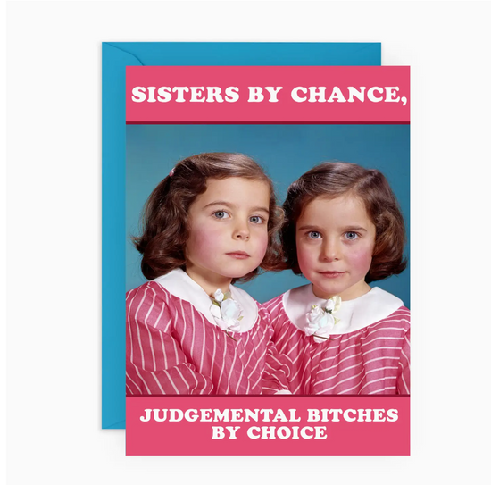 Sisters By Chance, Judgemental Bitches By Choices Card