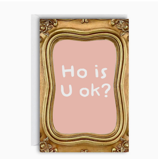 Ho Is U Ok Card