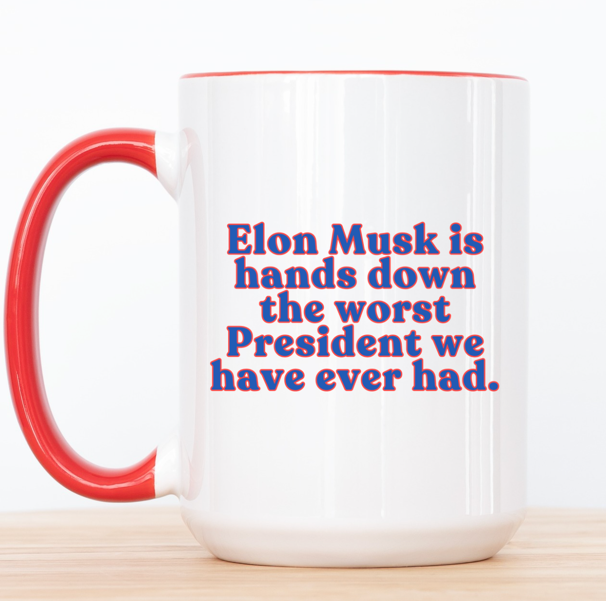 Elon Musk Is Hands Down The Worst President We Have Ever Had 15 oz Mug (3 colors available)