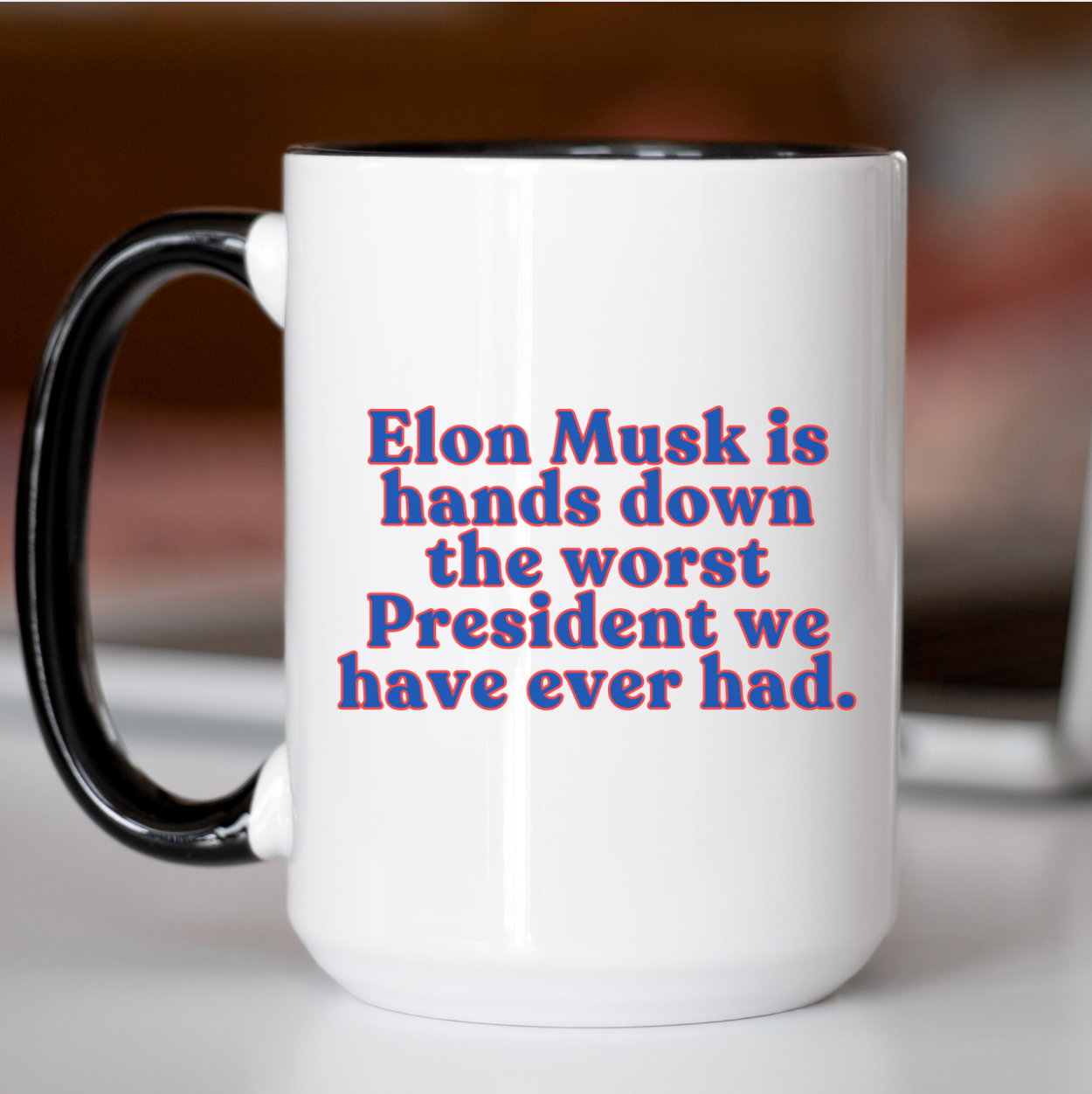 Elon Musk Is Hands Down The Worst President We Have Ever Had 15 oz Mug (3 colors available)