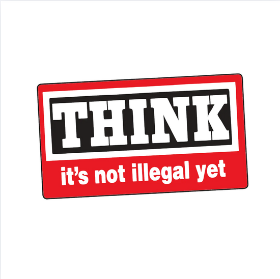 THINK It's Not Illegal Yet Sticker