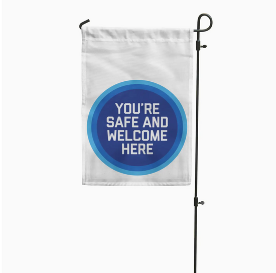 You're Safe And Welcome Here Garden Flag