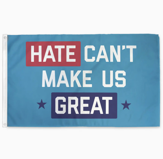 Hate Can't Make Us Great Flag