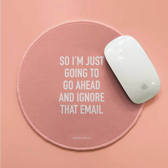 So I'm Just Going To Go Ahead And Ignore This Email Mousepad