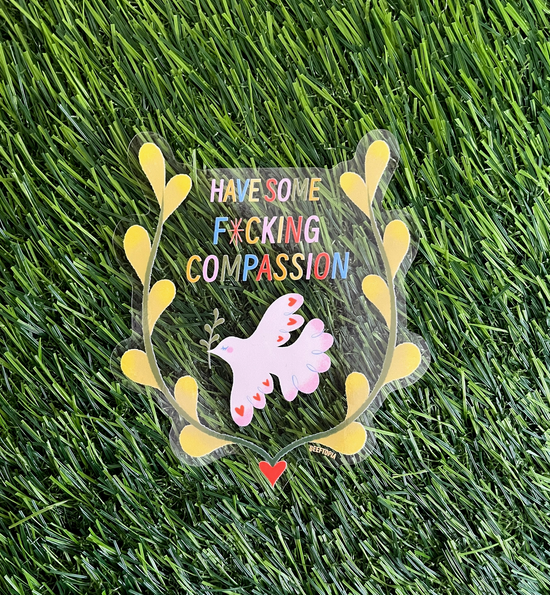 Have Some Fucking Compassion Clear Sticker