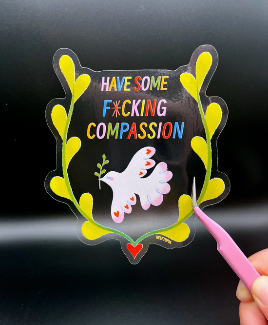 Have Some Fucking Compassion Clear Sticker