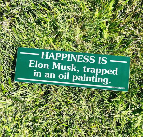 Happiness Is Elon Musk, Trapped In An Oil Painting Bumper Sticker