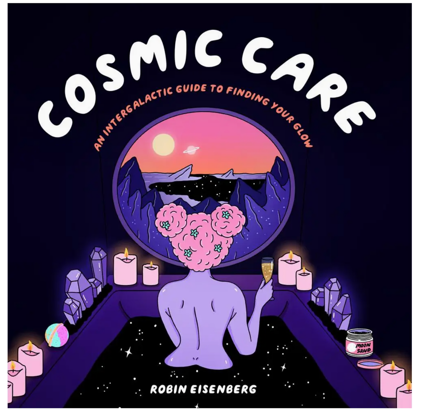 Cosmic Care: An Intergalactic Guide To Finding Your Glow Book