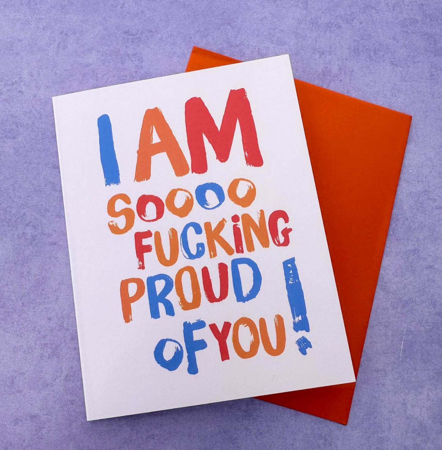 I Am Soooo Fucking Proud Of You Card