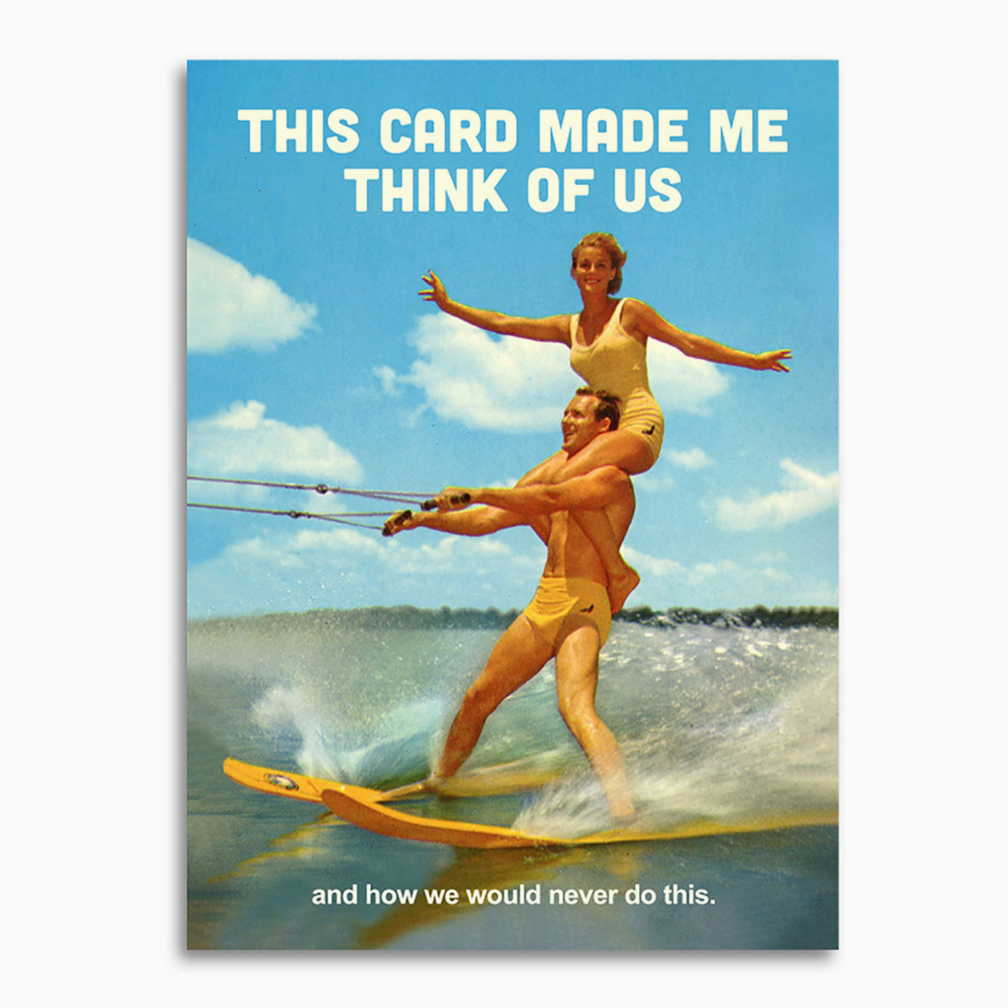 This Card Made Me Think Of Us And How We Would Never Do This Card
