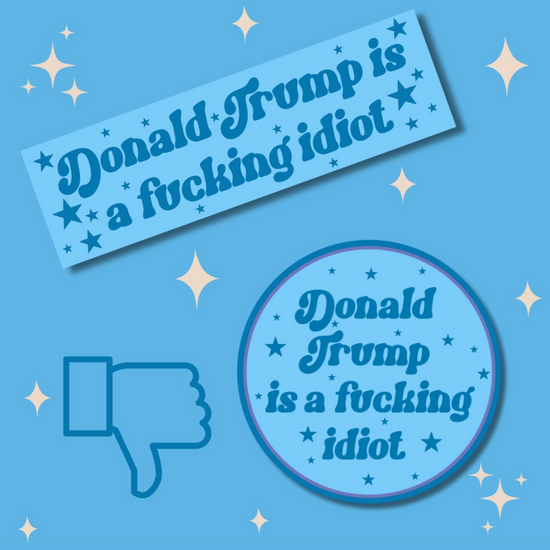 Donald Trump Is A Fucking Idiot Sticker
