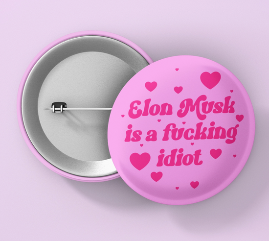 Elon Musk Is A Fucking Idiot Button