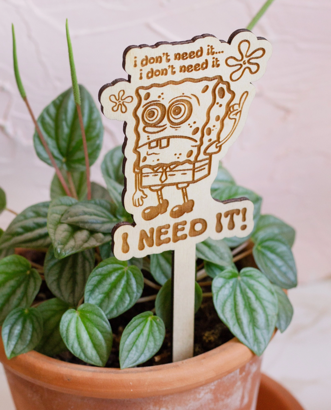 I Don't Need It...I Don't Need It. I Need It Plant Stake
