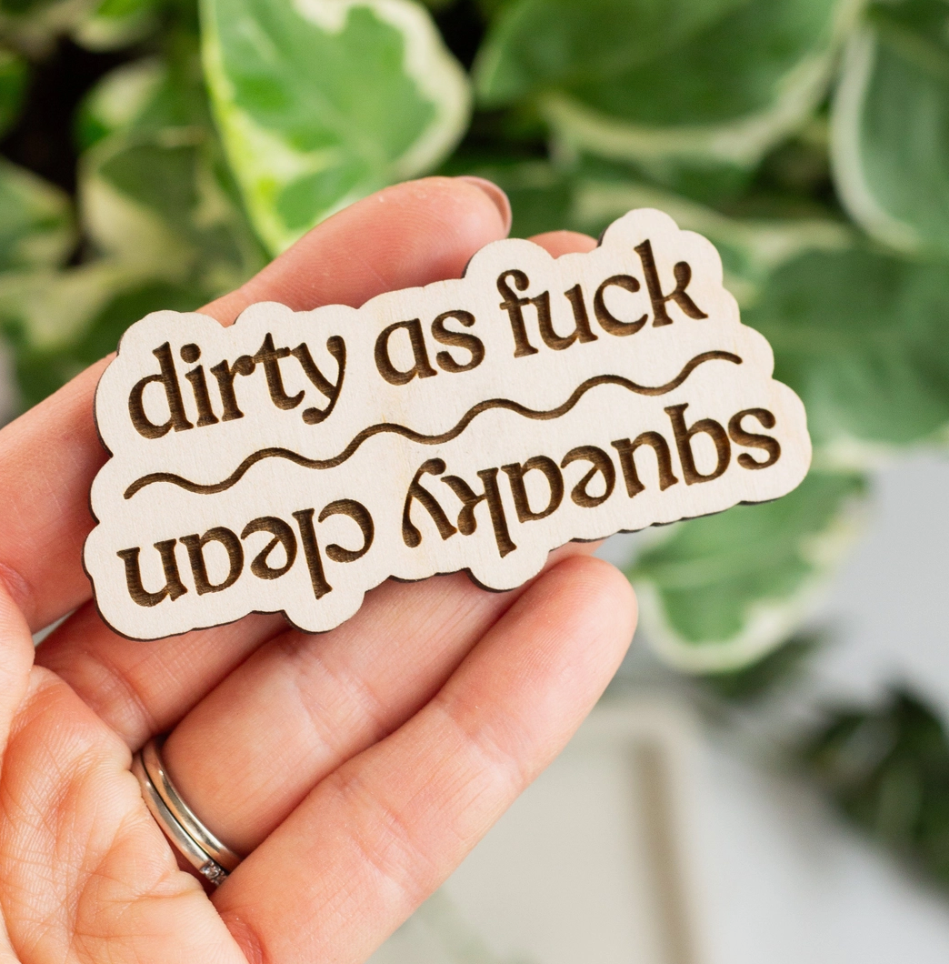 Dirty As Fuck/Sqeaky Clean Wooden Engraved Magnet
