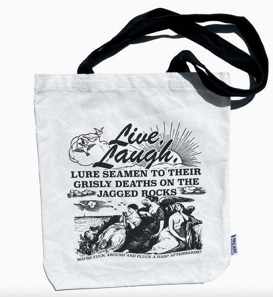 Life, Laugh, Lure Seaman To Their Grisly Death On The Jagged Rocks Tote Bag