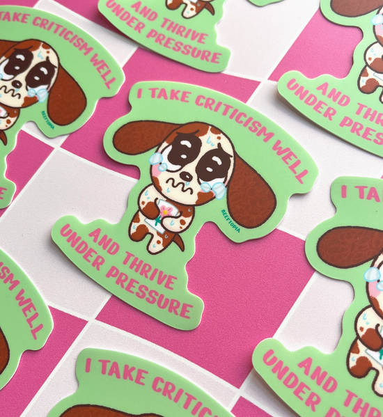 I Take Criticism Well And Thrive Under Pressure Sticker