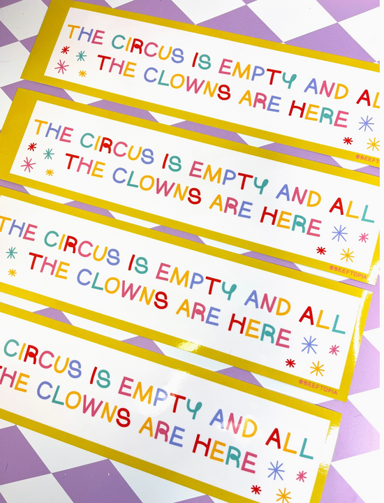 The Circus Is Empty And All The Clowns Are Here Bumper Sticker