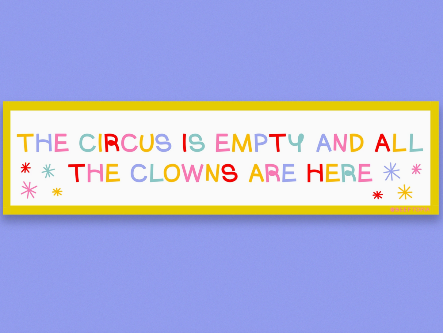 The Circus Is Empty And All The Clowns Are Here Bumper Sticker
