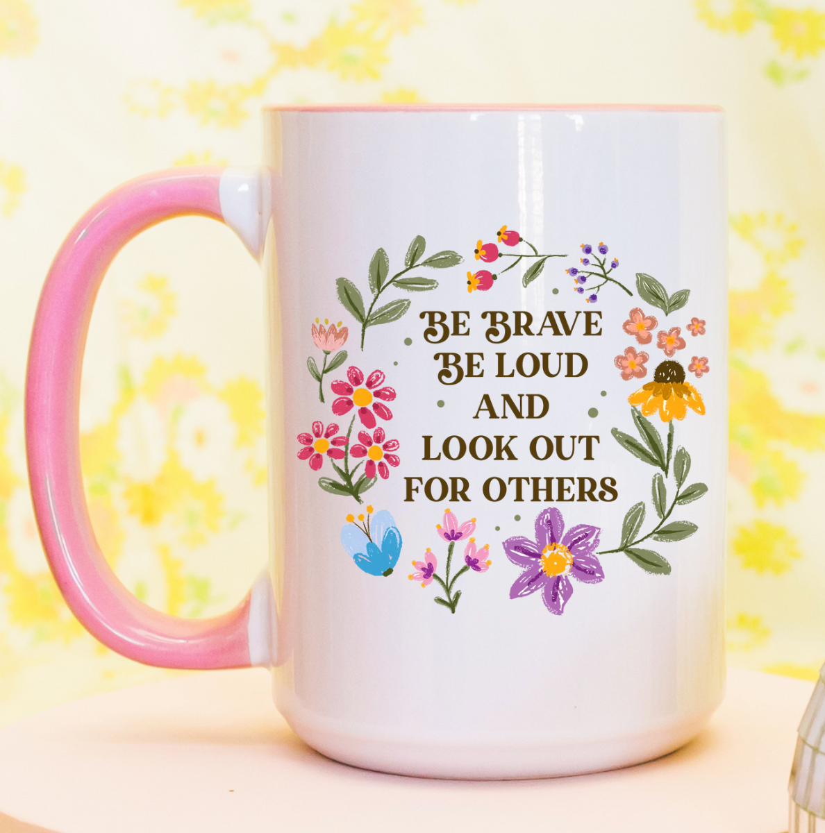 Be Brave Be Loud And Look Out For Others 15 oz Mug (4 colors available)