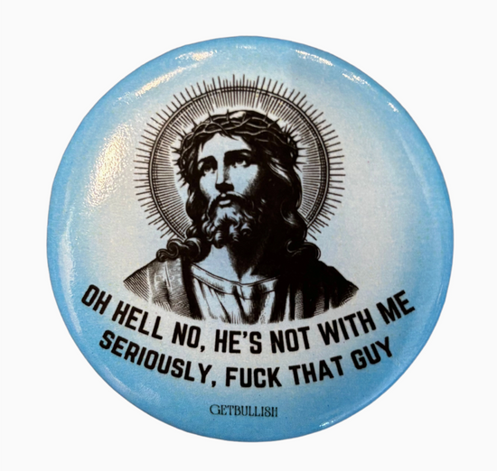 Oh Hell No, He's Not With Me. Seriously, Fuck That Guy Large Button
