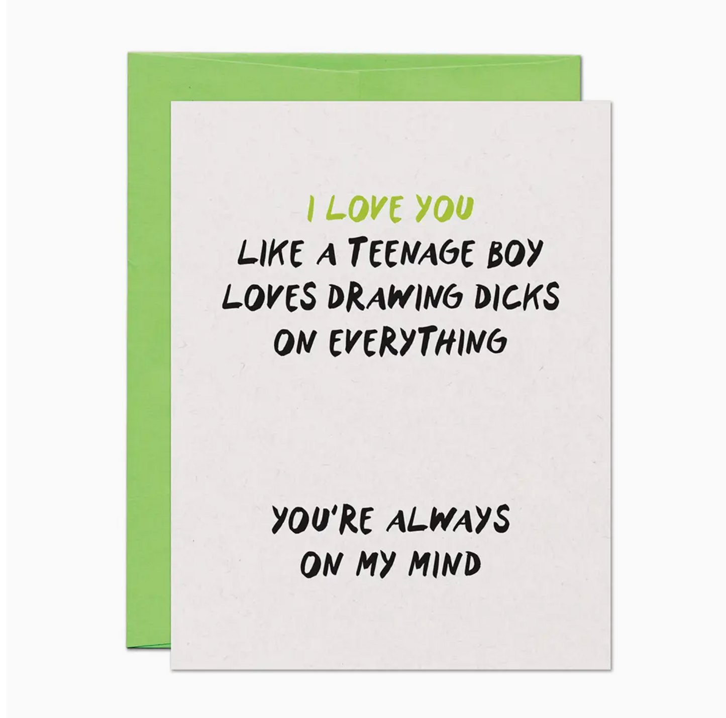 I Love You Like A Teenage Boy Loves Drawing Dicks On Everything You're Always On My Mind Card