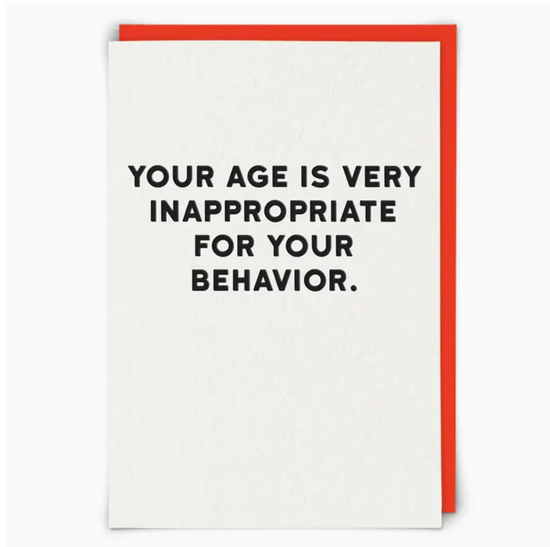 Your Age Is Very Inappropriate For Your Behavior Card