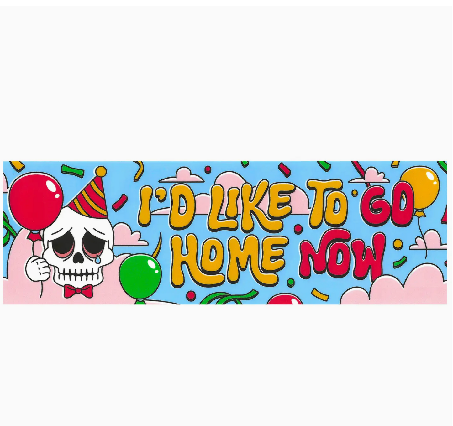 I'd Like To Go Home Now Bumper Sticker