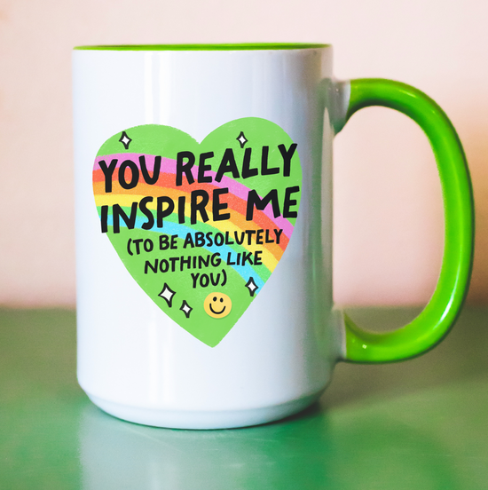 You Really Inspire Me To Be Absolutely Nothing Like You 15 oz Mug (3 colors available)