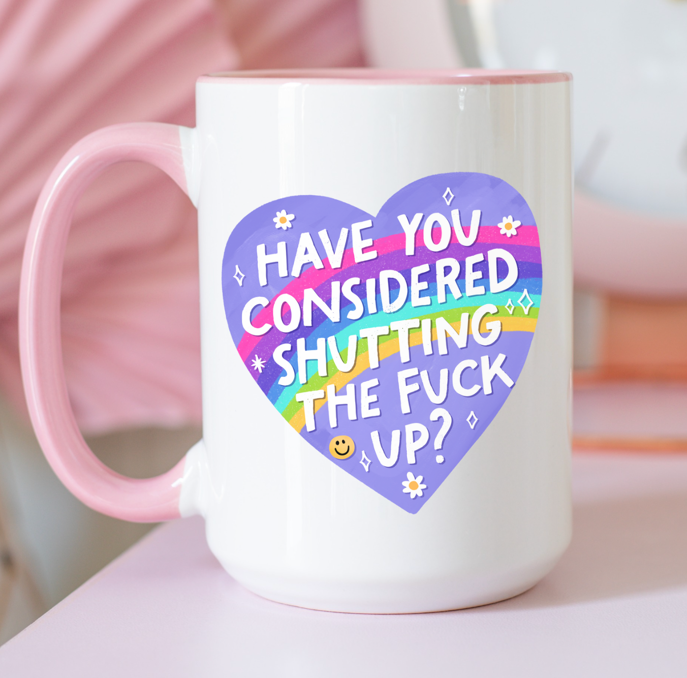 Have You Considered Shutting The Fuck Up? 15 oz Mug (4 colors available)