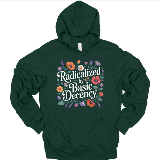 Radicalized By Basic Decency Unisex Hoodie