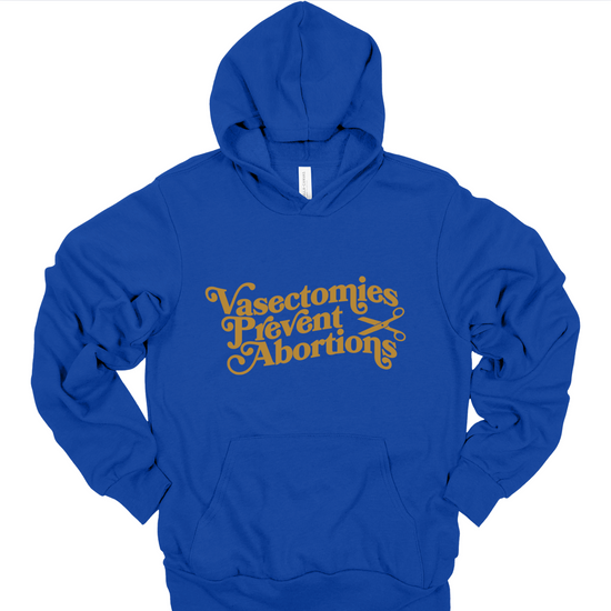 Vasectomies Prevent Abortions Unisex Hoodie