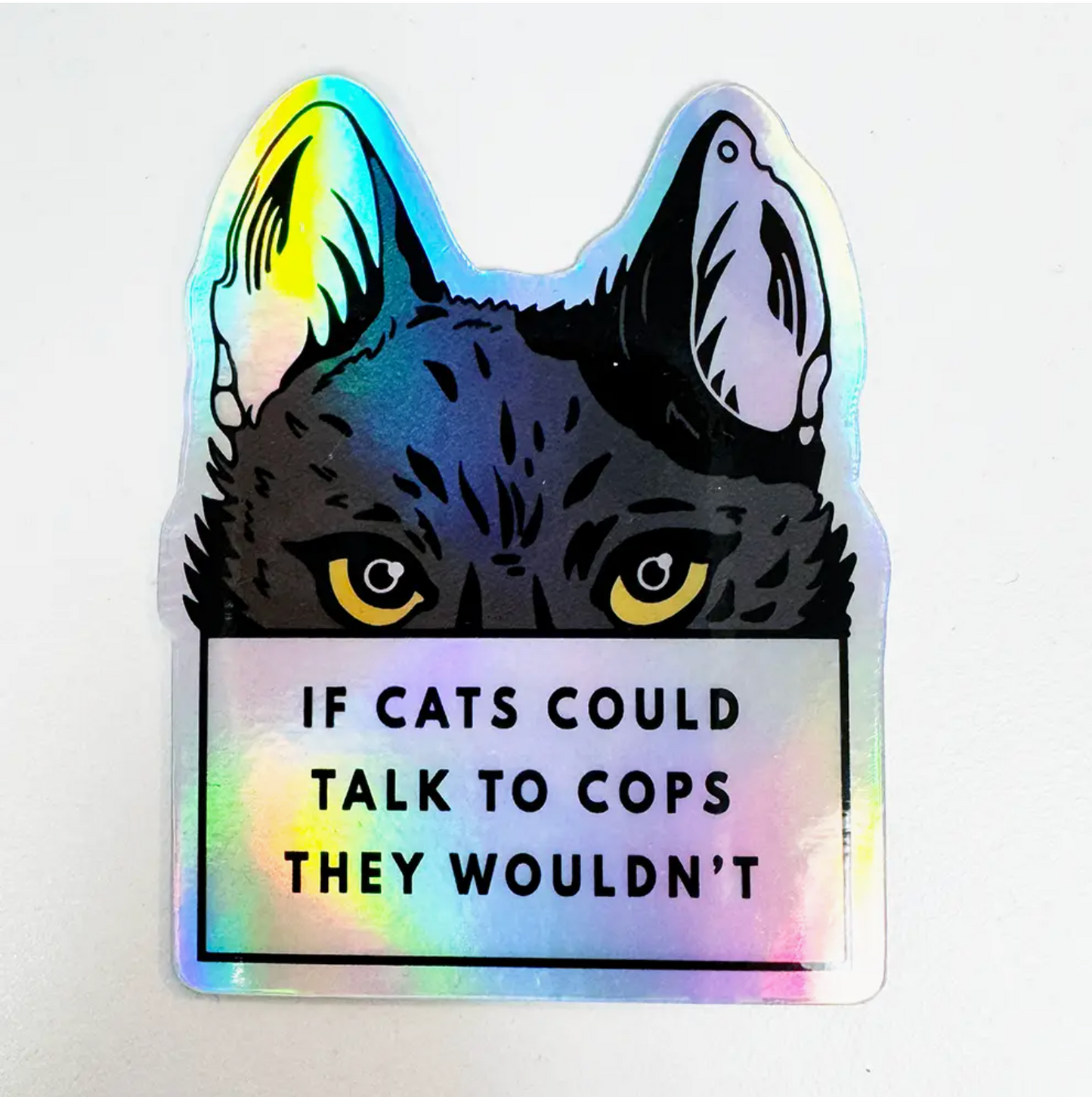 If Cats Could Talk To Cops They Wouldn't Holographic Sticker
