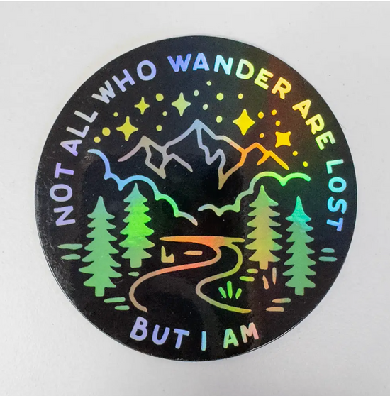Not All Who Wander Are Lost But I Am Holographic Sticker