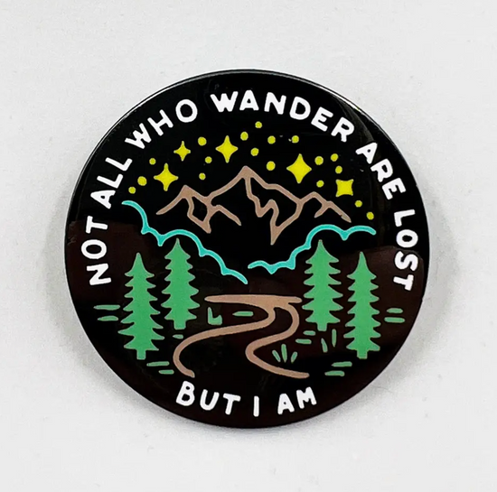 Not All Who Wander Are Lost But I Am Pin