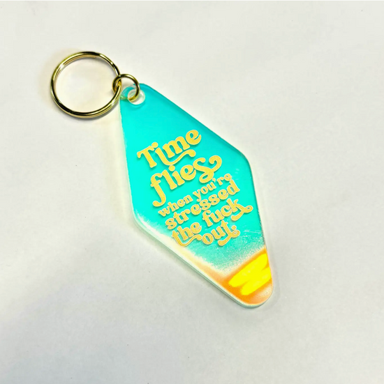 Time Flies When You're Stressed the Fuck Out Keychain