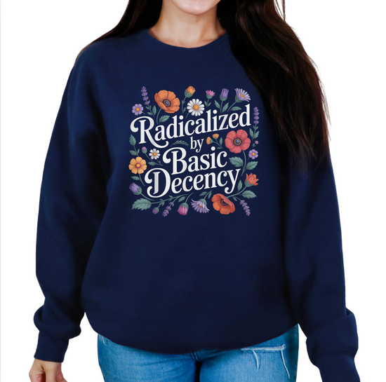 Radicalized By Basic Decency Unisex Sweatshirt