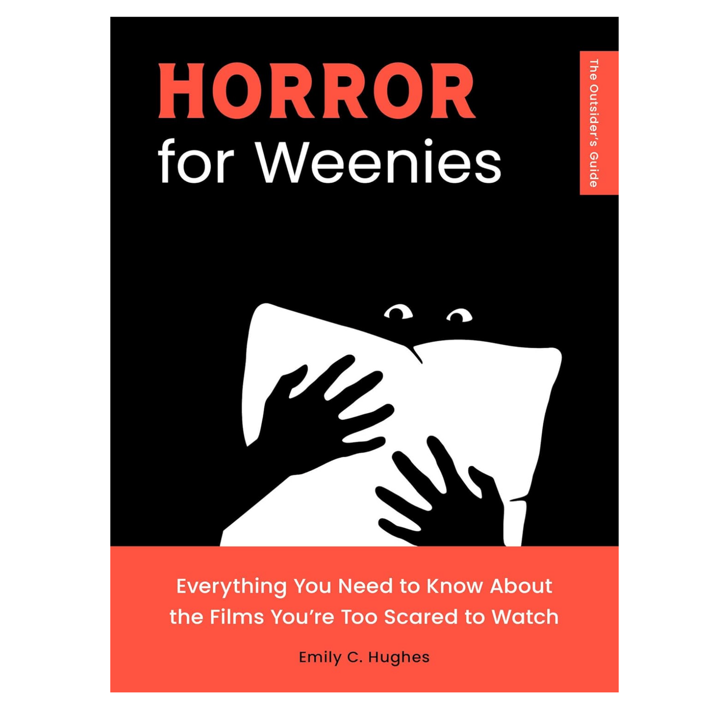 Horror for Weenies: Everything You Need to Know About the Films You're Too Scared to Watch (The Outsider's Guides)