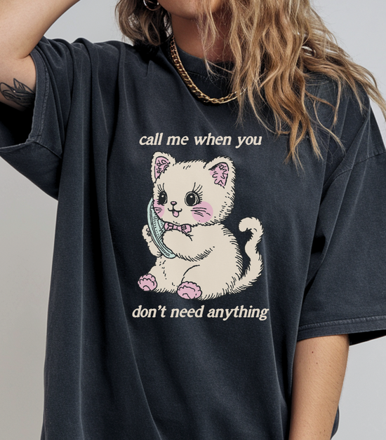 Call Me When You Don't Need Anything Unisex Tee
