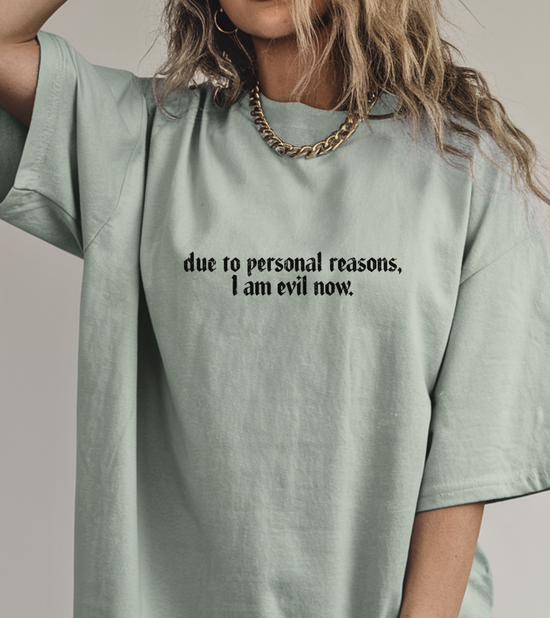 Due To Personal Reasons I am Evil Now Unisex Tee