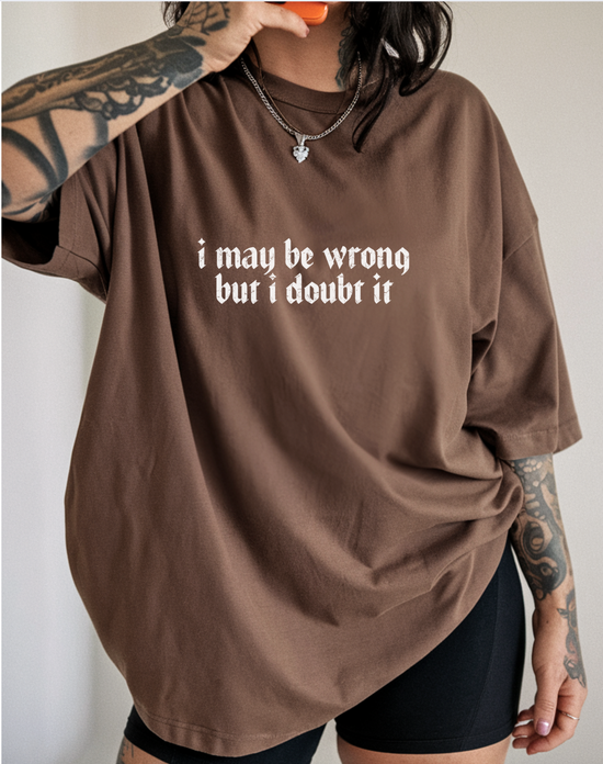 I May Be Wrong But I Doubt It Unisex Tee