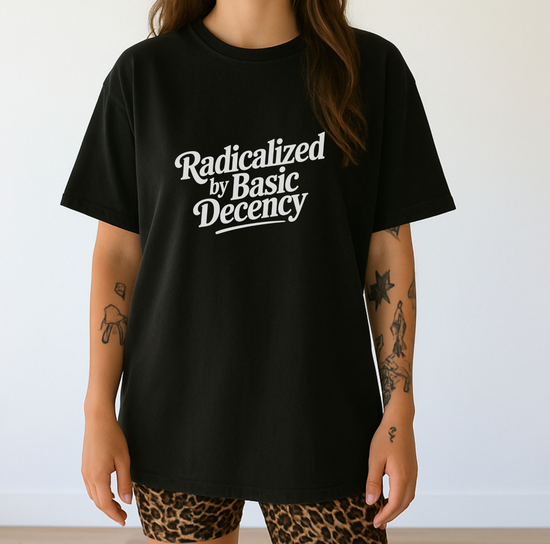 Radicalized By Basic Decency Font Only Unisex Tee