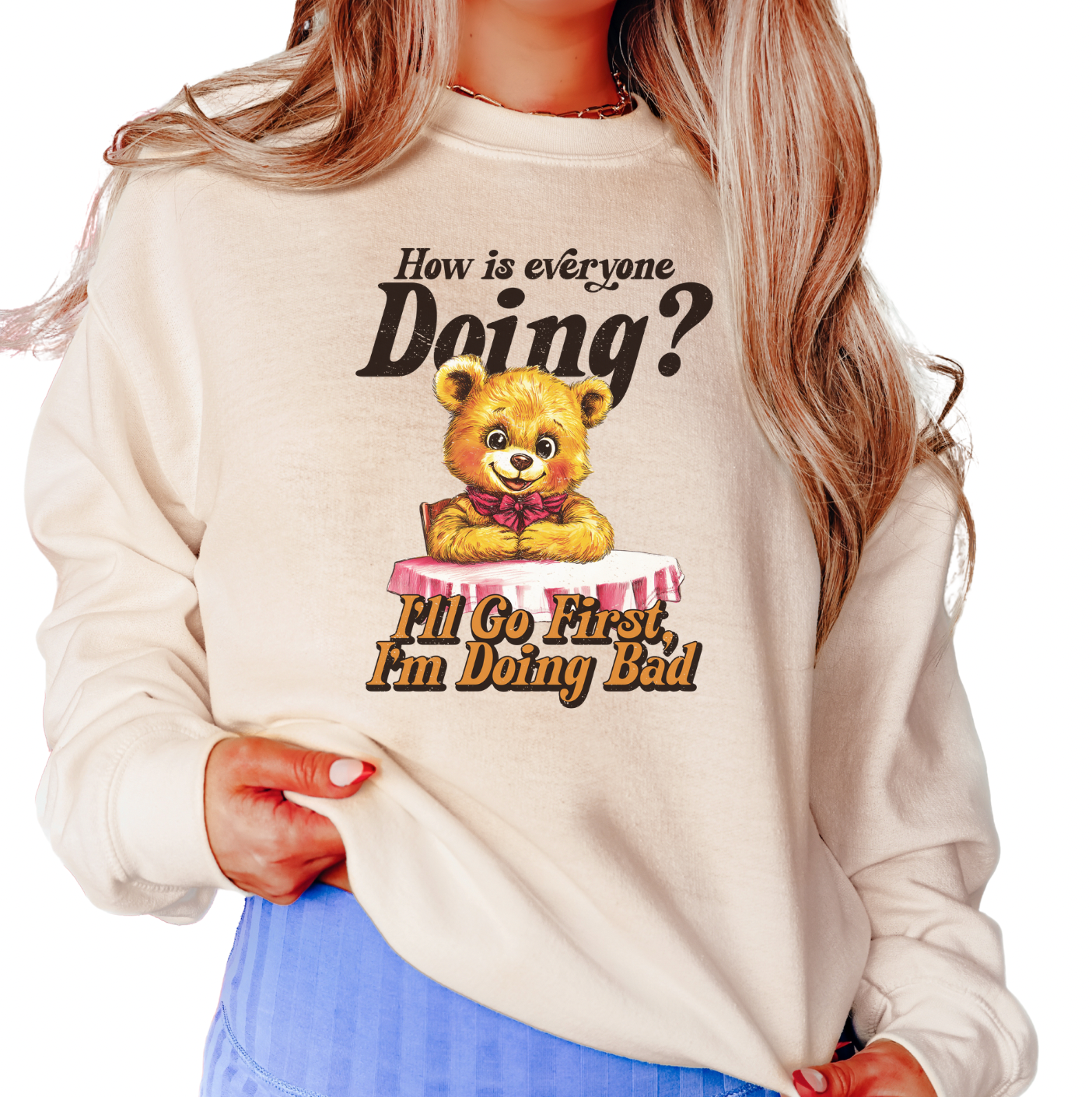 How Is Everyone Doing? I'll Go First, I'm Doing Bad Unisex Sweatshirt