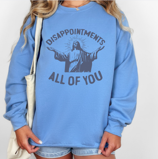 Disappointments All Of You Unisex Sweatshirt