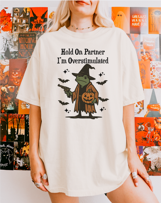 Hold On Partner, I'm Overstimulated Unisex Tee
