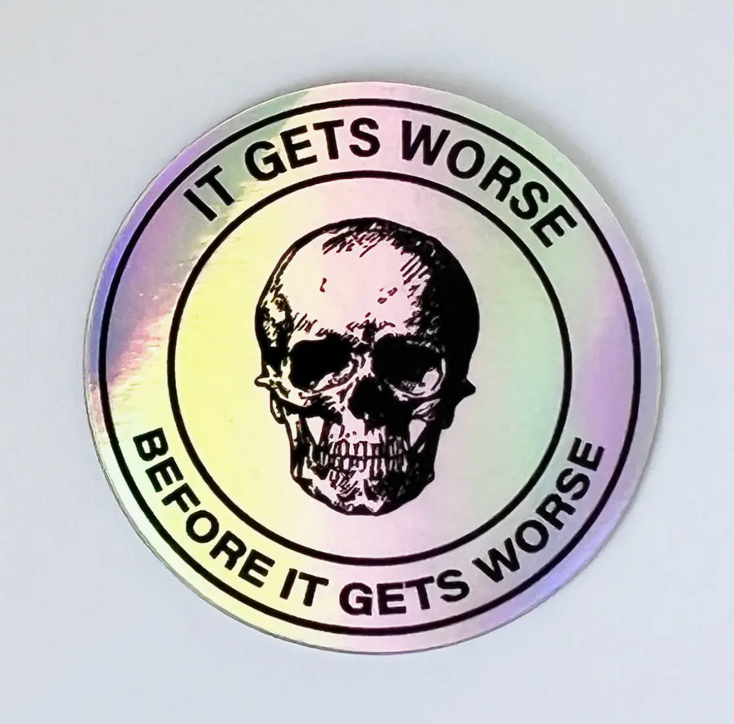 It Gets Worse Before It Gets Worse Holographic Sticker
