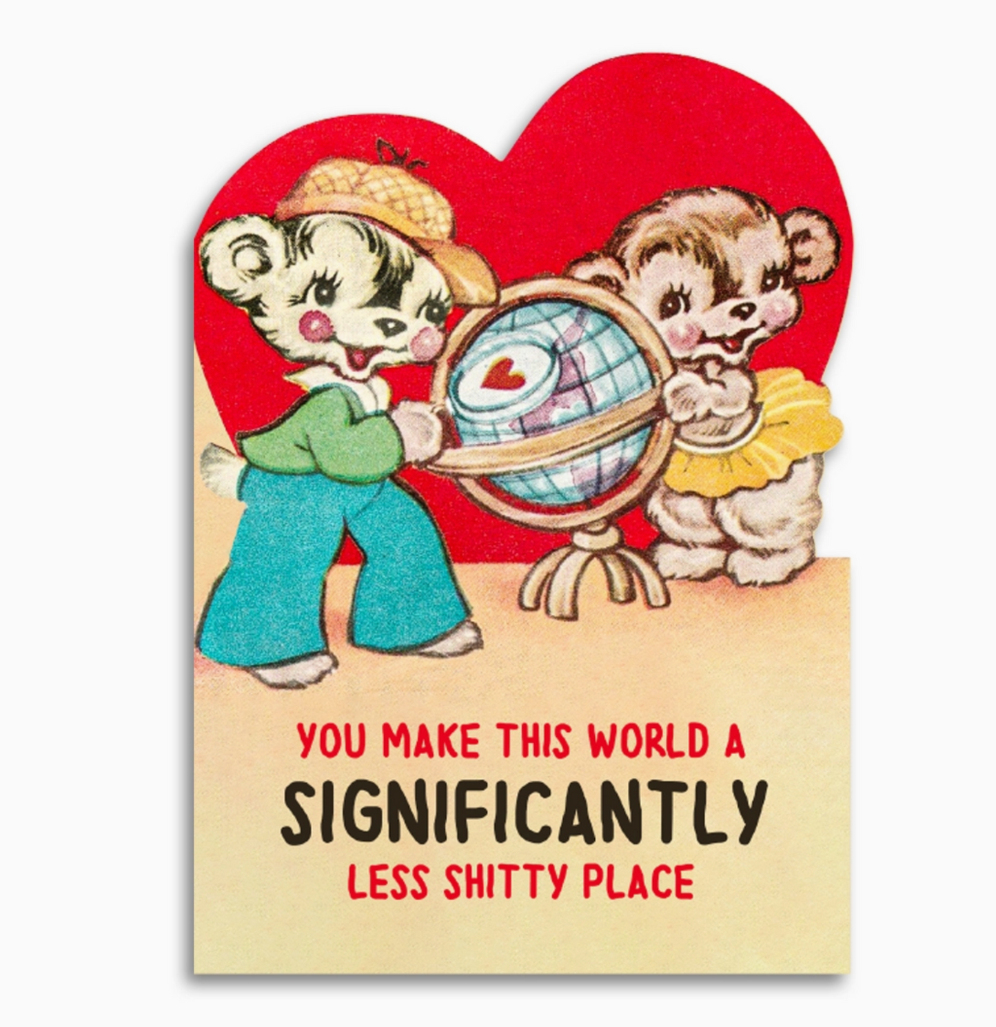 You Make This World  A Significantly Less Shitty Place Card