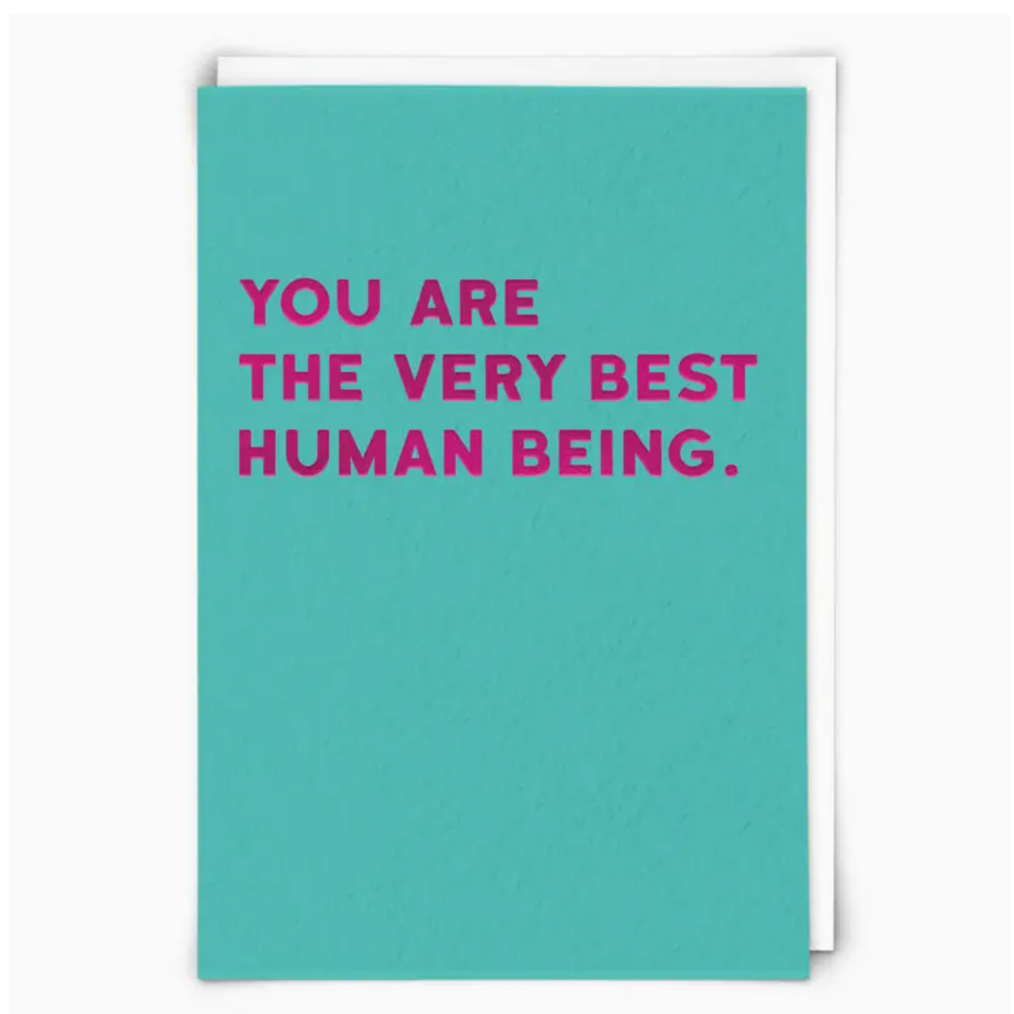 You Are The Very Best Human Being Card