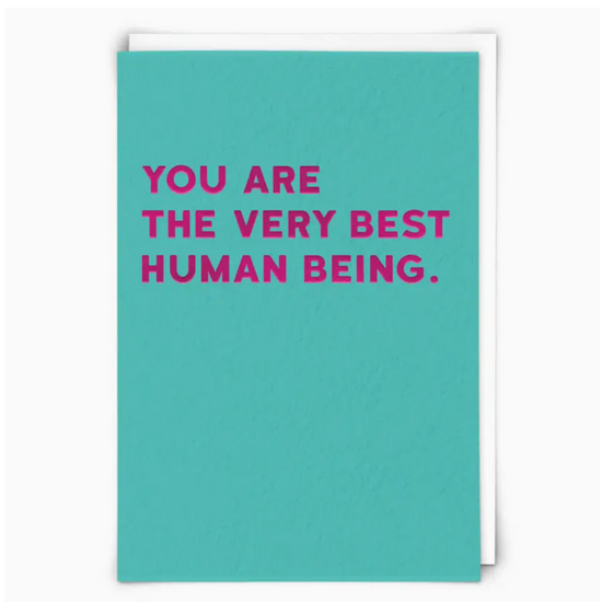 You Are The Very Best Human Being Card