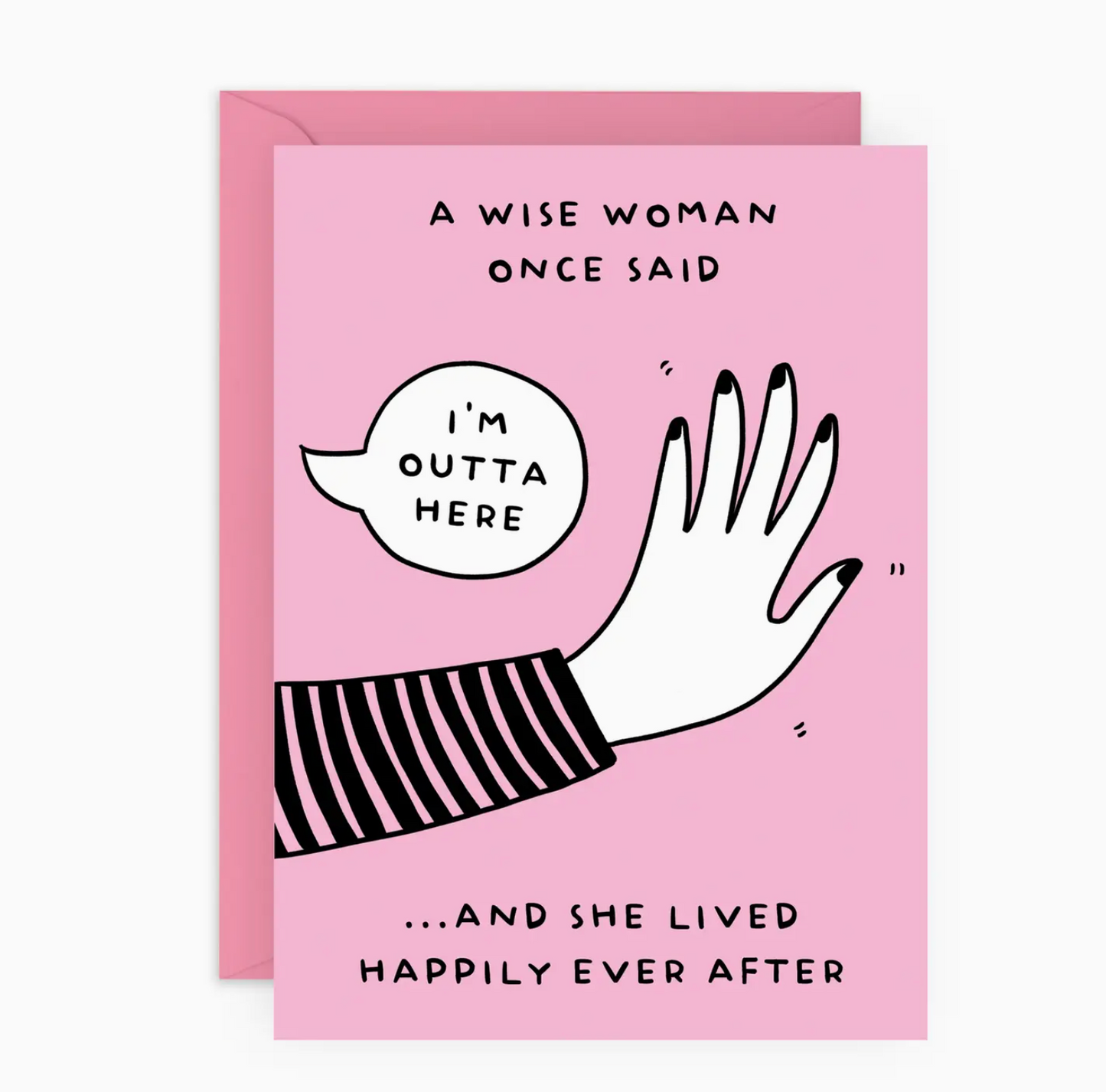 A Wise Woman Once Said I'm Outta Here And She Lived Happily Ever After Card